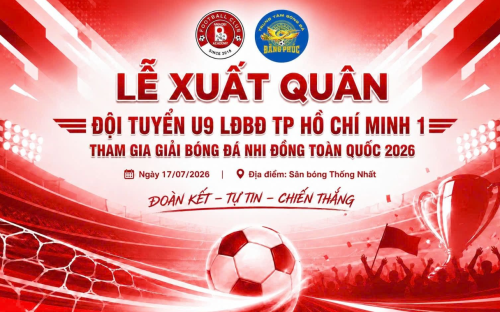 Lễ xuất quân Đội tuyển U9 LĐBĐ TP.HCM 1 – Tiếp lửa cho hành trình chinh phục Giải Bóng đá Nhi đồng Toàn quốc 2026
